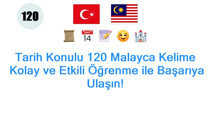 Tarih Konulu 120 Malayca Kelime: Kolay ve Etkili Öğrenme ile Başarıya Ulaşın! Tarih Konulu 120 Malayca Kelime: Kolay ve Etkili Öğrenme ile Başarıya Ulaşın!